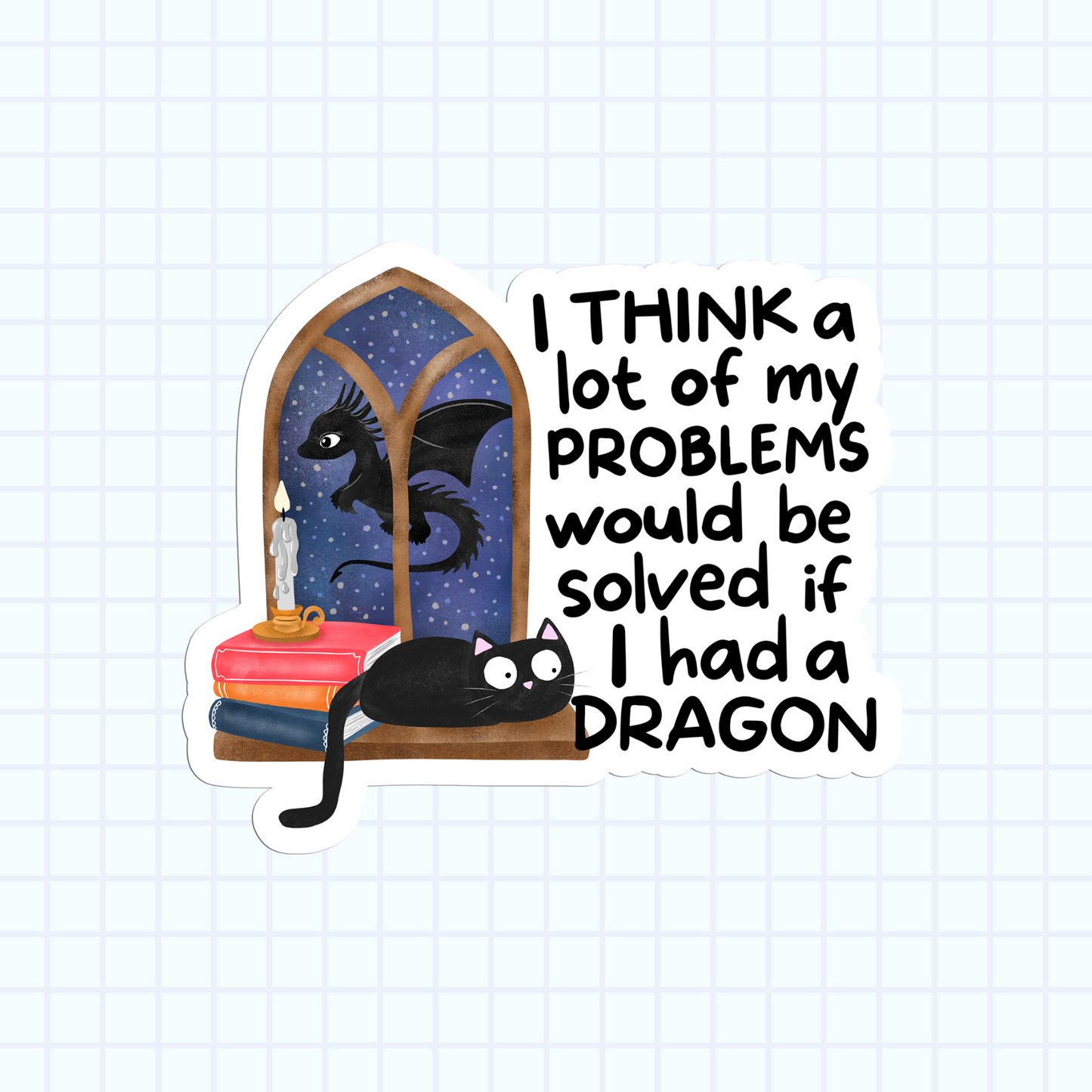 I Think Alot Of My Problems Would Be Solved If I Had A Dragon Fantasy Book Lover Sticker