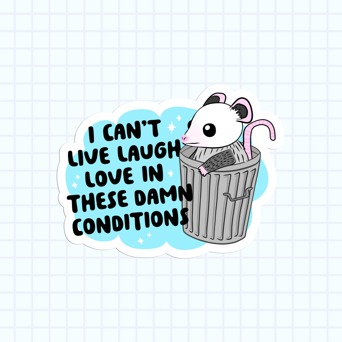 I Can't Live Laugh Love In These Damn Conditions Sticker