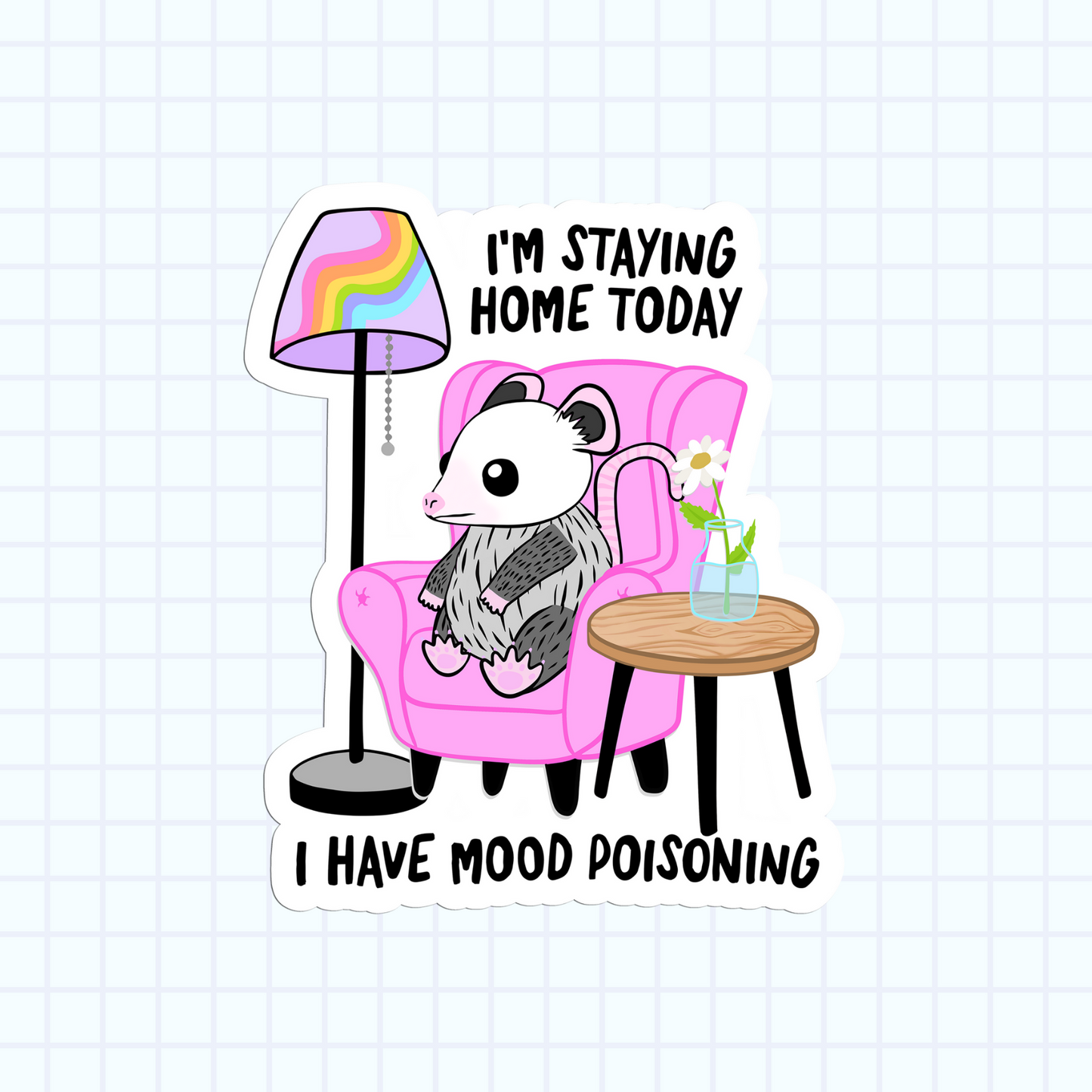 I'm Staying Home Today. I Have Mood Poisoning Sticker