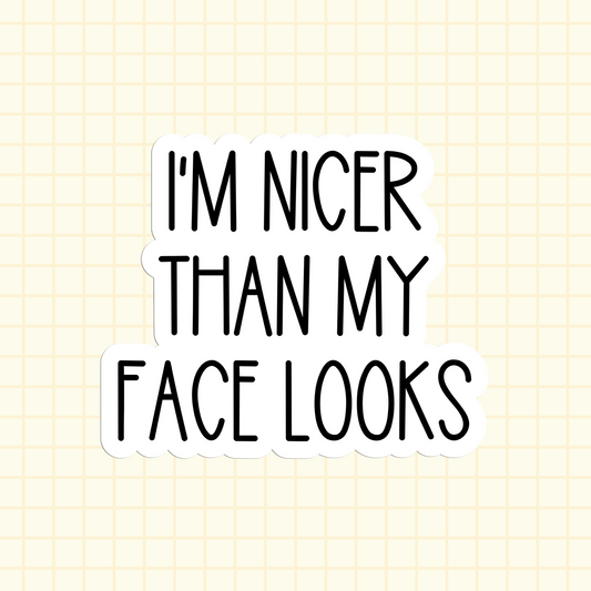 I'm Nicer Than My Face Looks Sticker