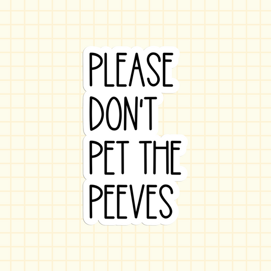 Please Don't Pet The Peeves Sticker