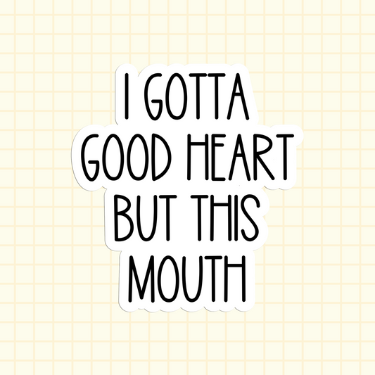 I Gotta Good Heart But This Mouth Sticker