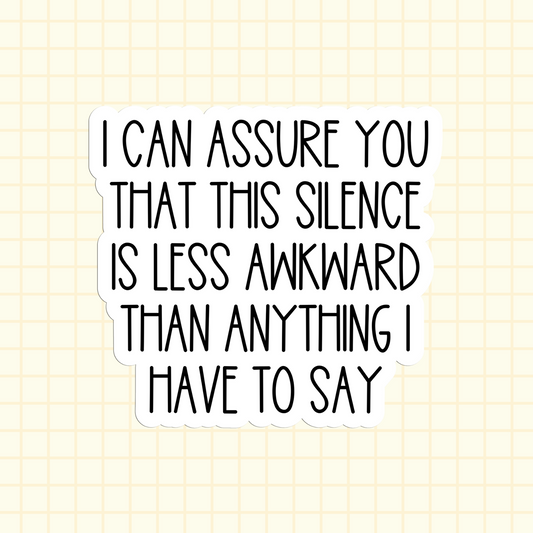 I Can Assure You That This Silence Is Less Awkward Than Anything I Have To Say Sticker