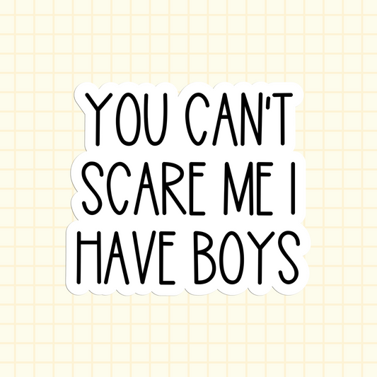 You Can't Scare Me I Have Boys Sticker
