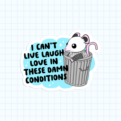 I Can't Live Laugh Love In These Damn Conditions Sticker