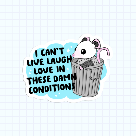 I Can't Live Laugh Love In These Damn Conditions Sticker