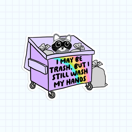 I May Be Trash But I Still Wash My Hands Sticker