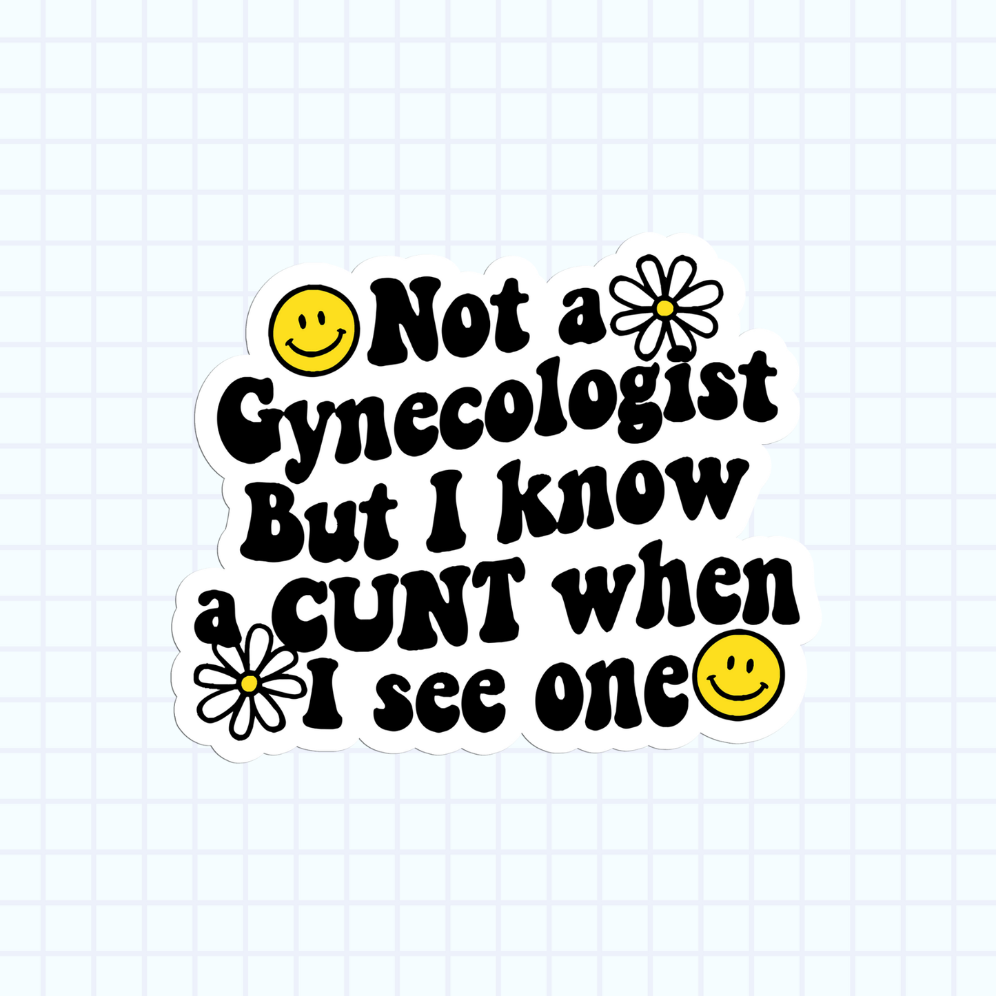 Not A Gynecologist But I Know a Cunt When I See One Sticker