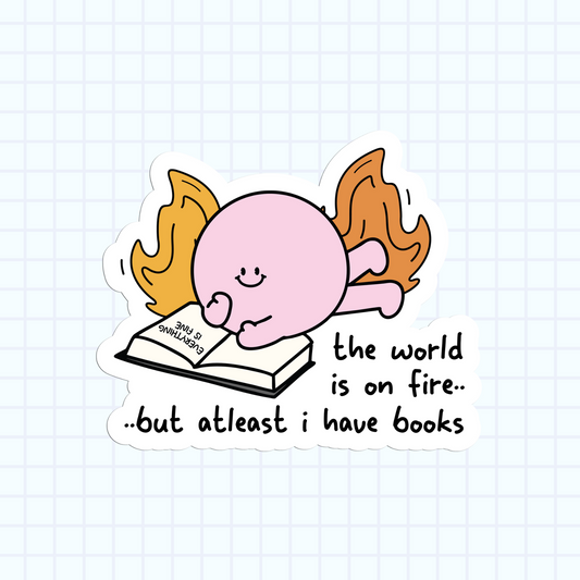 The World Is On Fire But At Least I Have Books Sticker