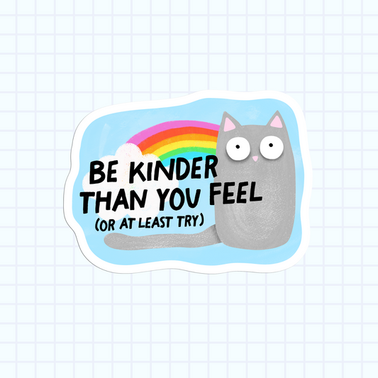 Be Kinder Than You Feel Sticker