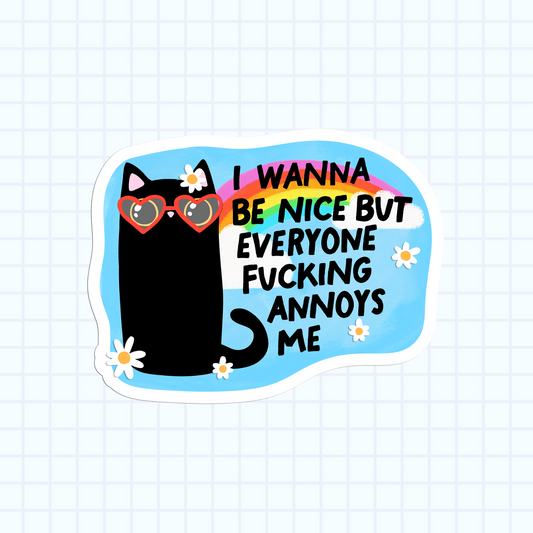 I Wanna Be Nice But Everyone Fucking Annoys Me Sticker